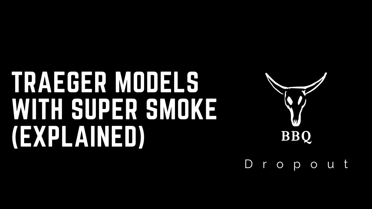 Traeger Models With Super Smoke (Explained)