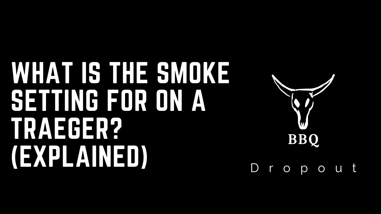What Is The Smoke Setting For On A Traeger? (Explained)