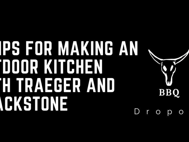 5 Tips For Making An Outdoor kitchen with traeger and blackstone 