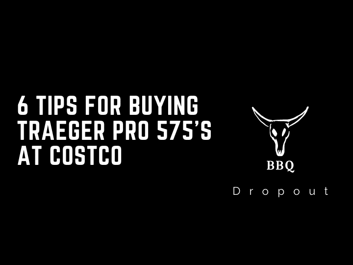 6 Tips For Buying Traeger Pro 575’s At Costco