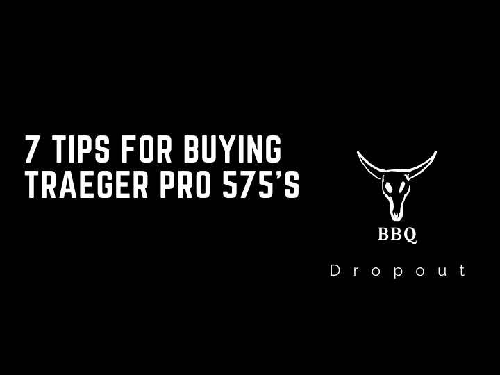 7 Tips For Buying Traeger Pro 575’s