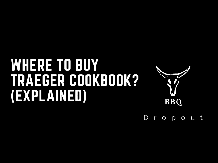 Where To Buy Traeger Cookbook? (Explained)