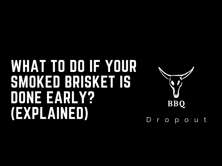 What to do if your smoked brisket is done early? (Explained)