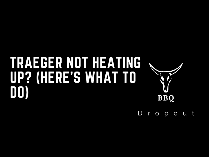 Traeger not heating up? (Here’s What To Do)
