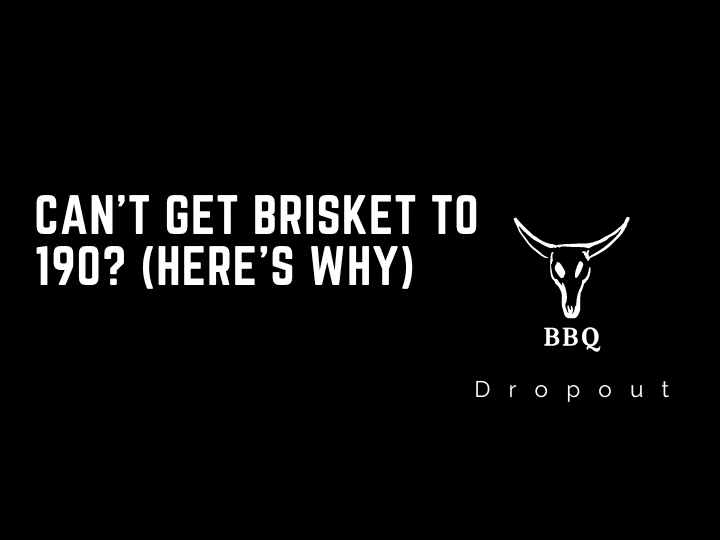 Can’t get brisket to 190? (Here’s Why)