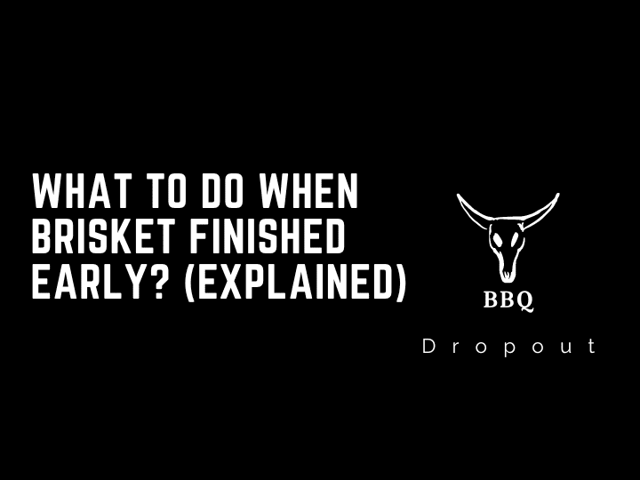 What To Do When Brisket Finished Early? (Explained)