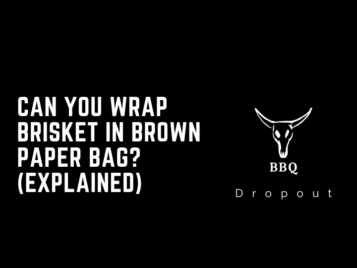 Can You Wrap Brisket In Brown Paper Bag? (Explained)