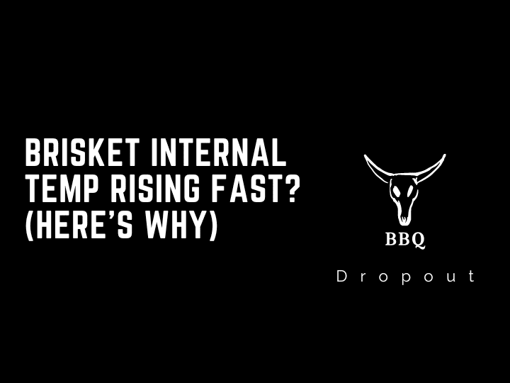 Brisket Internal Temp Rising Fast? (Here’s Why)