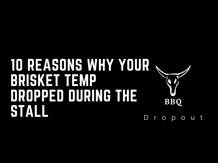 10 Reasons Why Your Brisket Temp Dropped During The Stall