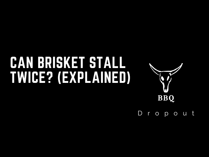 Can Brisket Stall Twice? (Explained)