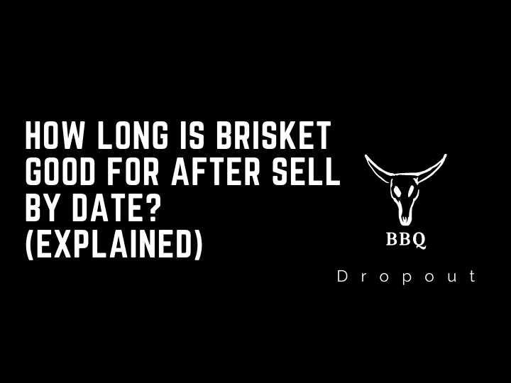 How long is brisket good for after sell by date? (Explained)