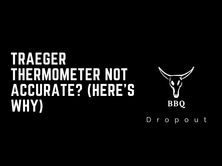 Traeger thermometer not accurate? (Here’s Why)