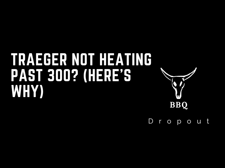 Traeger not heating past 300? (Here’s Why)