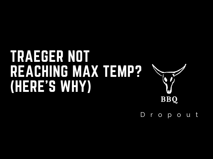 Traeger not reaching max temp? (Here’s Why)