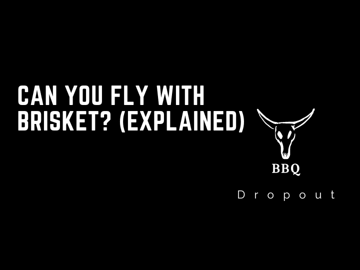 Can you fly with brisket? (Explained)