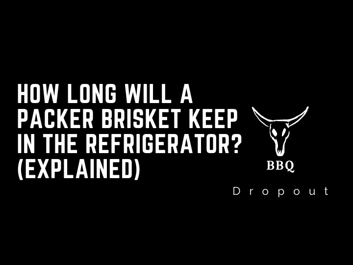 How long will a packer brisket keep in the refrigerator? (Explained)