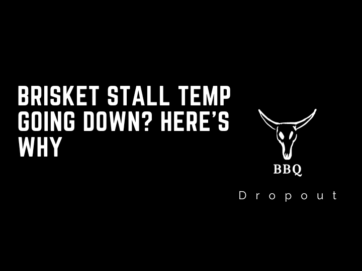Brisket Stall Temp Going Down? Here’s Why