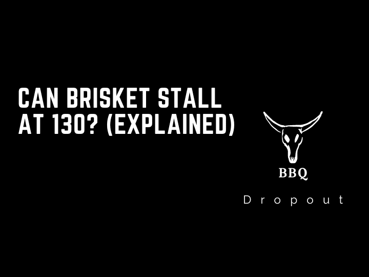 Can brisket stall at 130? (Explained)