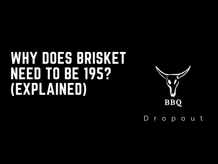 Why does brisket need to be 195? (Explained)