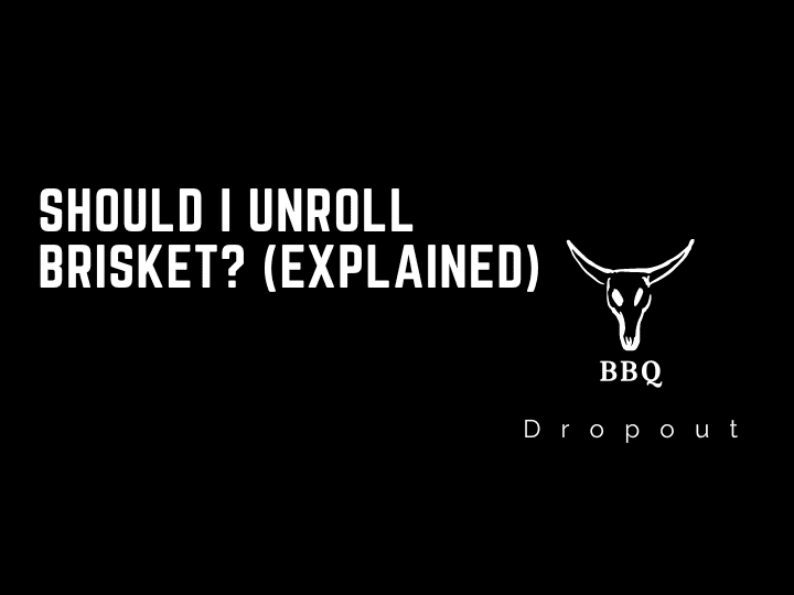Should I Unroll Brisket? (Explained)