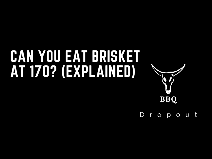 Can you eat brisket at 170? (Explained)