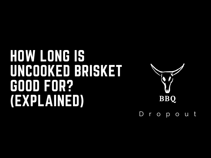 How long is uncooked brisket good for? (Explained)
