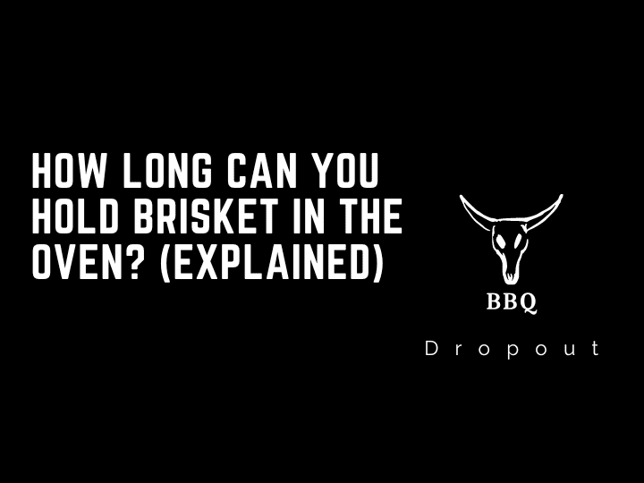 How long can you hold brisket in the oven? (Explained)