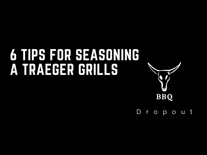 6 Tips For Seasoning A Traeger Grills