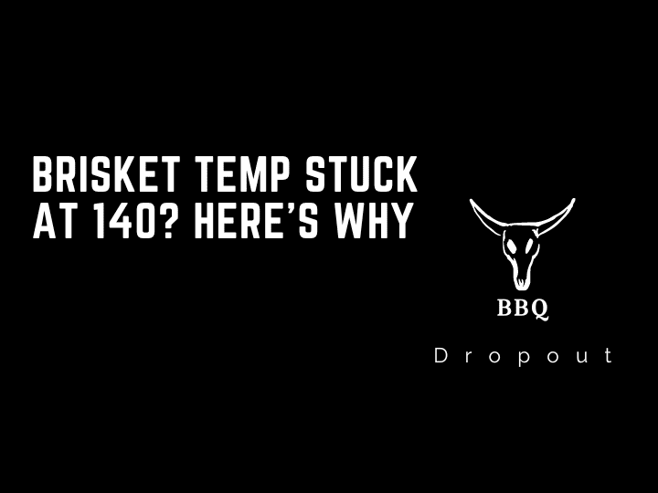 Brisket temp stuck at 140? Here’s Why