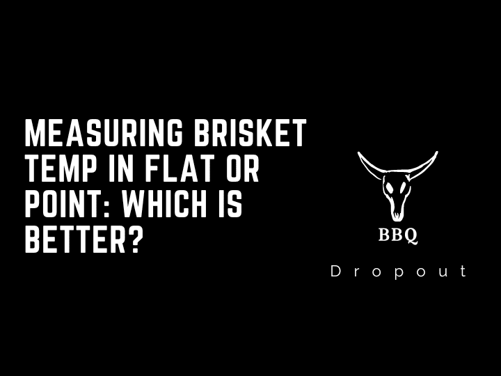Measuring Brisket Temp In Flat Or Point: Which Is Better?