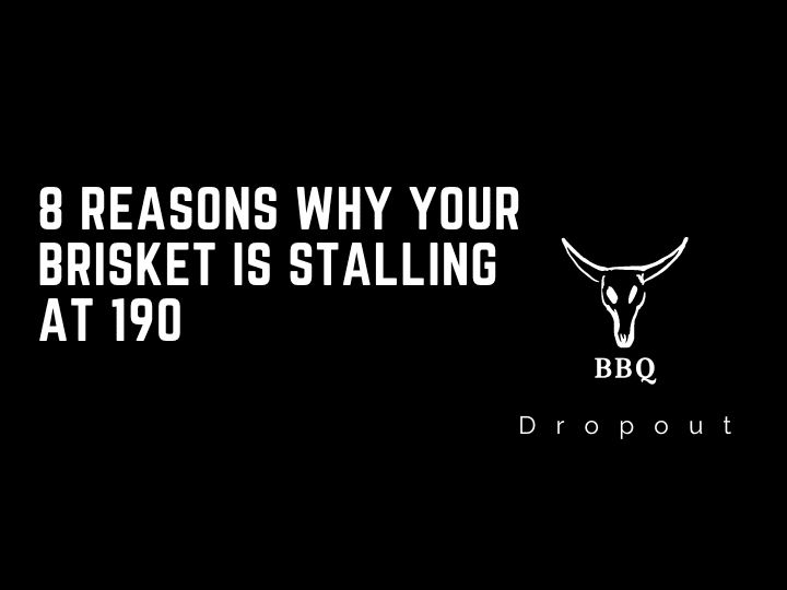 8 Reasons Why Your Brisket Is Stalling At 190