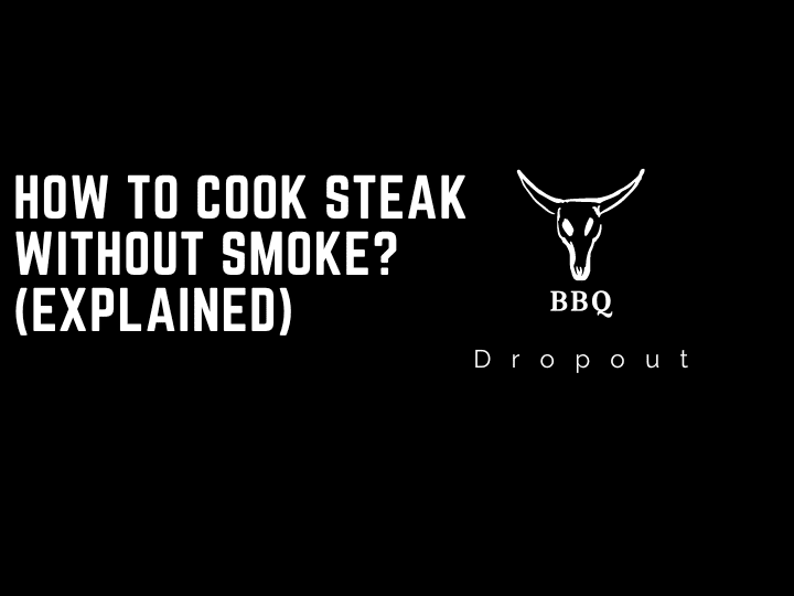 How to cook steak without smoke? (Explained)