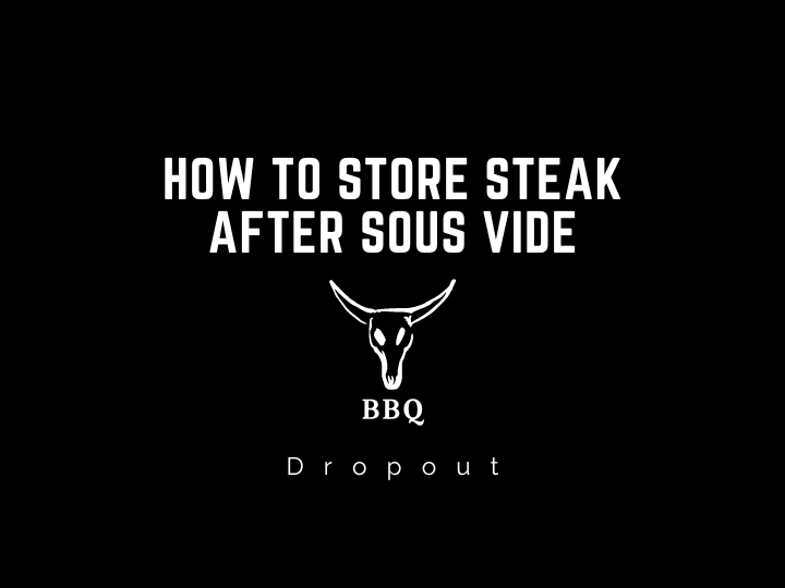 How to store steak after sous vide? (Explained)