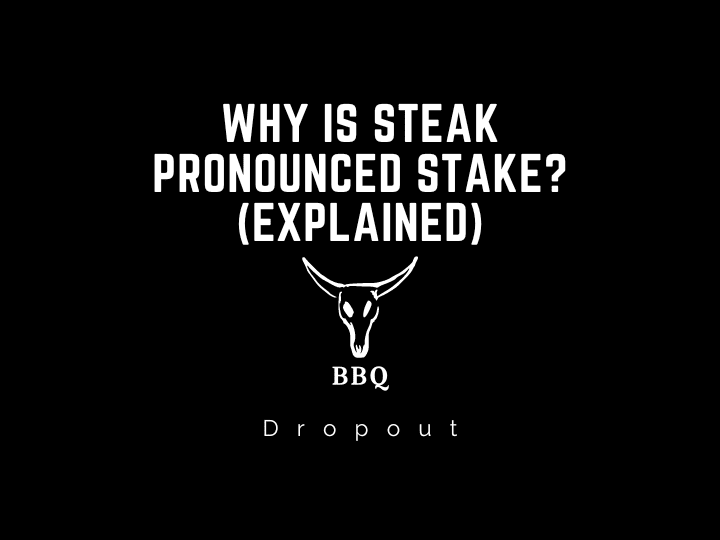 Why is steak pronounced stake? (Explained)