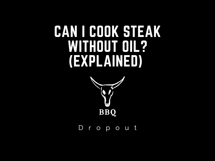 Can i cook steak without oil? (Explained) 
