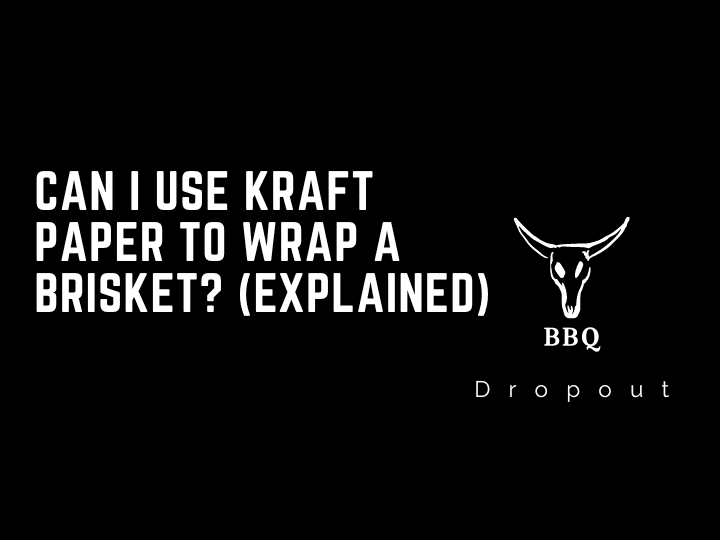 Can I use kraft paper to wrap a brisket? (Explained)