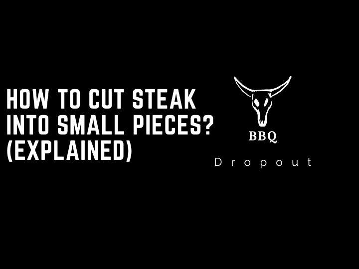 How to cut steak into small pieces? (Explained)