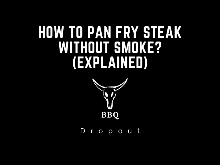 How to pan fry steak without smoke? (Explained)