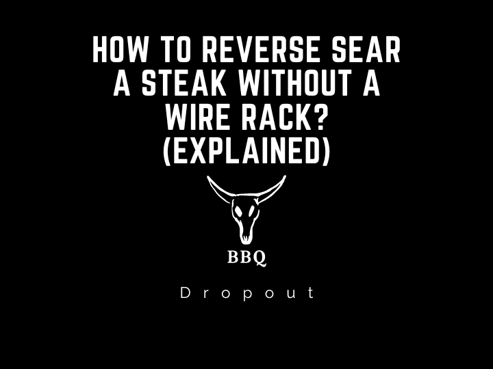 How to reverse sear a steak without a wire rack? (Explained)