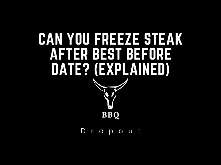 Can you freeze steak after best before date?  (Explained)
