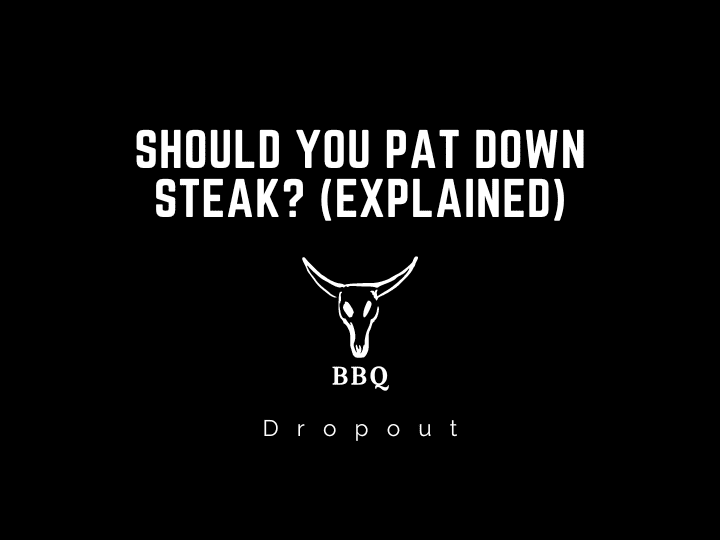 Should you pat down steak? (Explained)