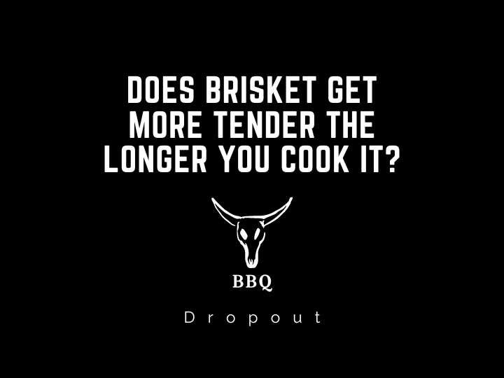 Does brisket get more tender the longer you cook it?