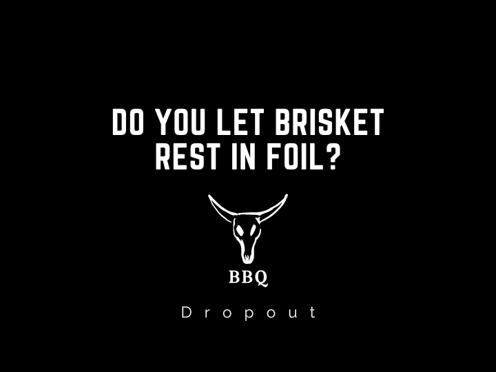 Do You Let brisket rest in foil?