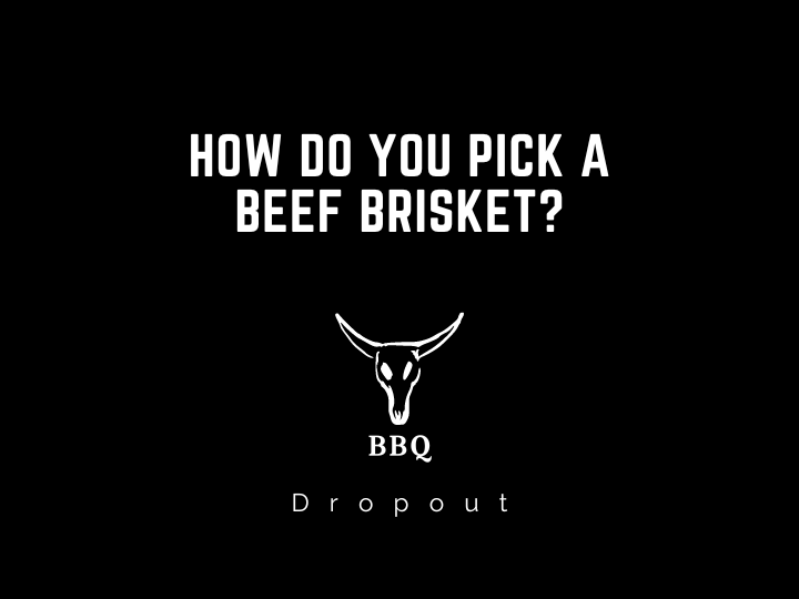 How do you pick a Beef Brisket?