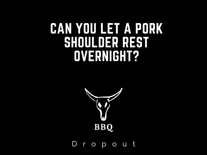 Can you let a pork shoulder rest overnight?