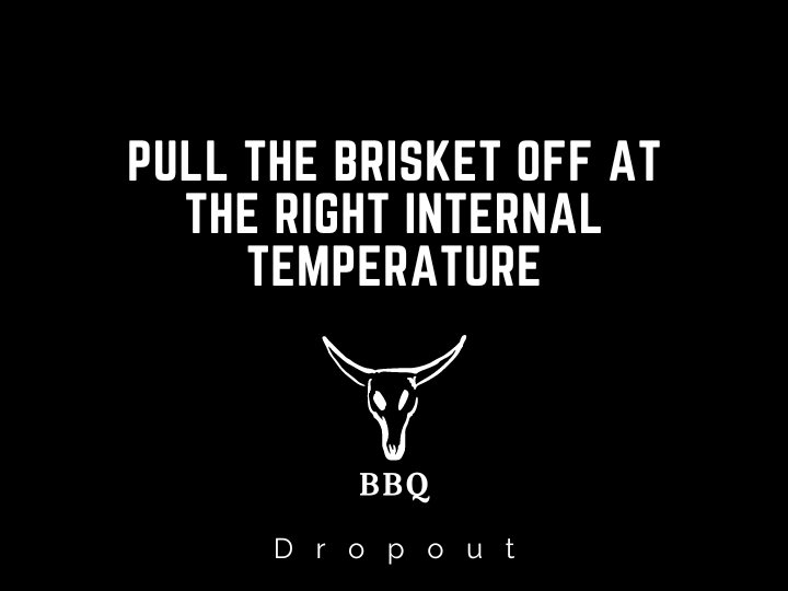 Pull the brisket off at the right internal temperature