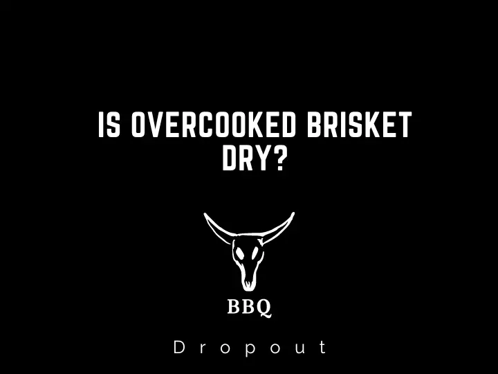 Is Overcooked Brisket Dry?