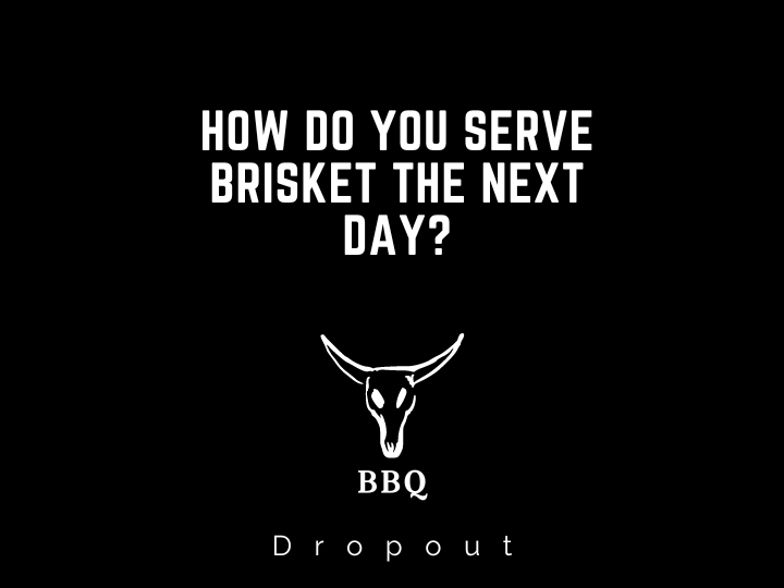 How do you serve brisket the next day?