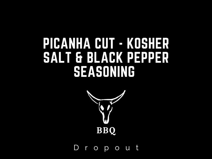 Picanha Cut - Kosher Salt & Black Pepper Seasoning 