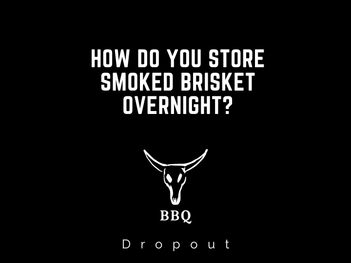 How do you store smoked brisket overnight?